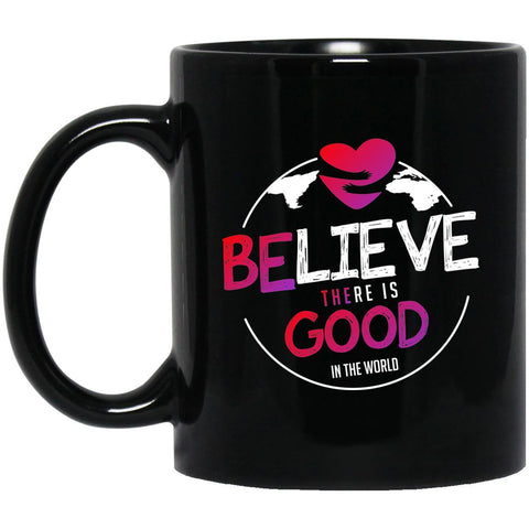 Small Black "Believe There Is Good In The World" Coffee Mug