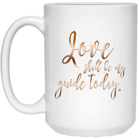 "Love Shall Be My Guide Today" Mug