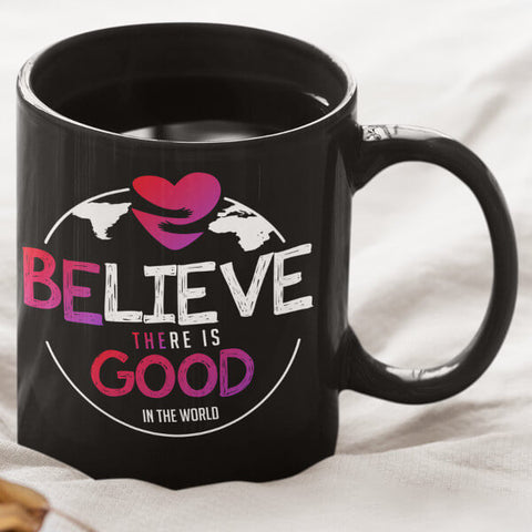 Small Black "Believe There Is Good In The World" Coffee Mug