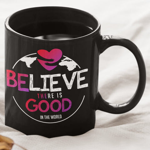 Small Black "Believe There Is Good In The World" Coffee Mug