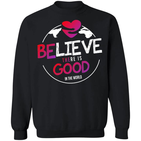 "Believe There Is Good In The World" Unisex Crewneck Sweatshirt-Sweatshirts-The Miracles Store