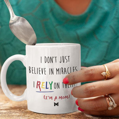 "I Rely On Miracles" Funny Mom Mug