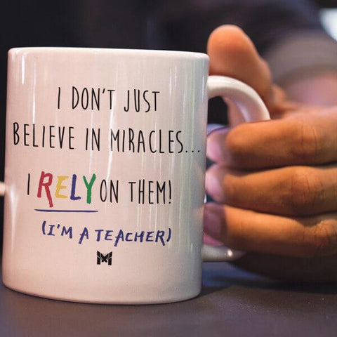 "I Rely On Miracles" Funny Teacher Mug