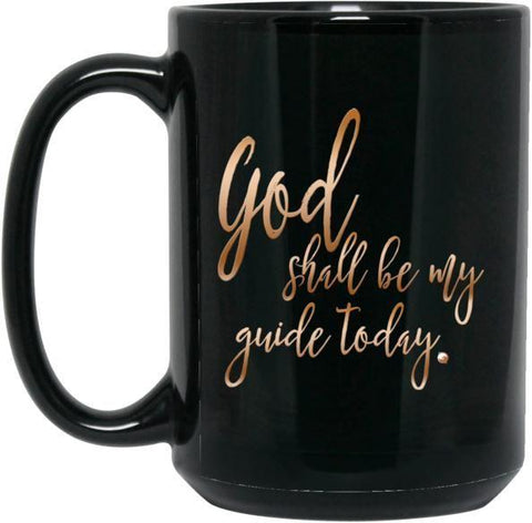 God Shall Be My Guide Today - Ceramic Mugs - Drinkware - White - 15oz. - 