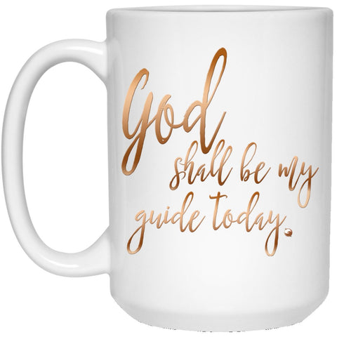 God Shall Be My Guide Today - Ceramic Mugs - Drinkware - White - 15oz. - 