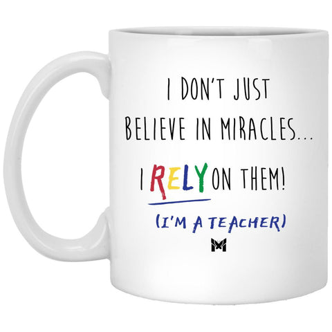 "I Rely On Miracles" Funny Teacher Mug