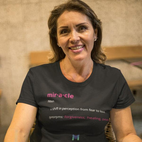 "A Miracle Is A Shift From Fear To Love" Women's Shirts
